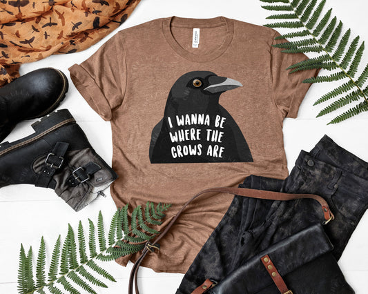 "I Wanna Be Where The Crows Are™ " Crow Friend T-Shirt - Chellekie Creations
