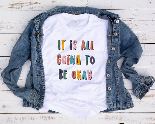 "It Is All Going To Be Okay" T-Shirt - Chellekie Creations