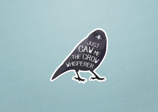 "Just CAW Me The Crow Whisperer" Vinyl Sticker - Chellekie Creations