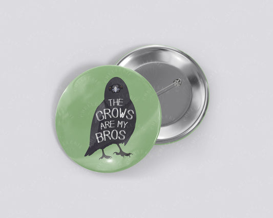 The Crows Are My Bros 1.5" Pinback Button - Chellekie Creations